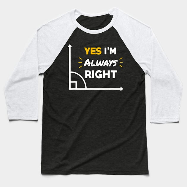 Im Always Right Humor Math Teacher Geometry Themed Baseball T-Shirt by FONSbually